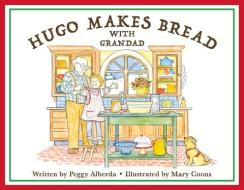 Hugo Makes Bread With Grandad di Peggy Alberda edito da Bookbaby