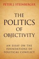 The Politics of Objectivity di Peter J. Steinberger edito da Cambridge University Press