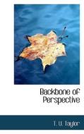 Backbone Of Perspective di Thomas Ulvan Taylor edito da Bibliolife