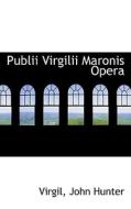 Publii Virgilii Maronis Opera di Virgil, Dr John Hunter edito da Bibliolife