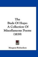 The Buds of Hope: A Collection of Miscellaneous Poems (1839) di Margaret Richardson edito da Kessinger Publishing