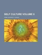 Self Culture Volume 8 di Home University League edito da Rarebooksclub.com