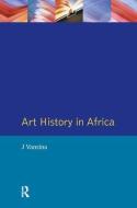 Art History In Africa di J. Vansina edito da Taylor & Francis Ltd