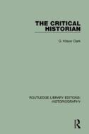 The Critical Historian di G Kitson Clark edito da Taylor & Francis Ltd
