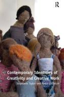 Contemporary Identities of Creativity and Creative Work di Stephanie Taylor, Karen (The Open University UK) Littleton edito da Taylor & Francis Ltd
