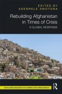Rebuilding Afghanistan in Times of Crisis edito da Taylor & Francis Ltd