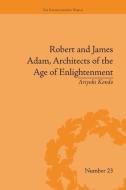 Robert and James Adam, Architects of the Age of Enlightenment di Ariyuki Kondo edito da Routledge