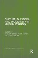 Culture, Diaspora, and Modernity in Muslim Writing di Rehana Ahmed edito da ROUTLEDGE