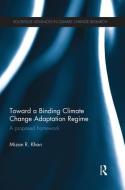 Toward a Binding Climate Change Adaptation Regime di Mizan R. Khan edito da Routledge