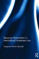 Resource Nationalism in International Investment Law di Sangwani Patrick Ng'ambi edito da Taylor & Francis Ltd