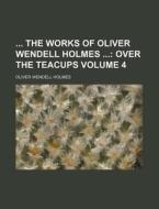 The Works Of Oliver Wendell Holmes 4 di Oliver Wendell Holmes edito da Rarebooksclub.com
