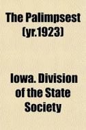 The Palimpsest Yr.1923 di Iowa Division of the State Society edito da General Books