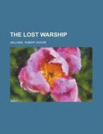 The Lost Warship di Robert Moore Williams edito da Rarebooksclub.com