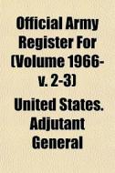 Official Army Register For Volume 1966- di United States Adjutant General edito da General Books
