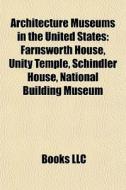 Architecture Museums In The United State di Books Llc edito da Books LLC, Wiki Series