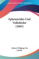 Ephemerides Und Volkslieder (1883) di Johann Wolfgang Von Goethe edito da Kessinger Publishing