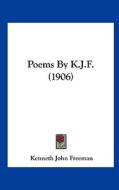 Poems by K.J.F. (1906) di Kenneth John Freeman edito da Kessinger Publishing