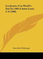 Les Jouets a la World's Fair En 1904 a Saint-Louis U-S (1908) di Henry Rene D'Allemagne edito da Kessinger Publishing