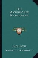 The Magnificent Rothschilds di Cecil Roth edito da Kessinger Publishing