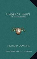 Under St. Paul's: A Romance (1885) di Richard Dowling edito da Kessinger Publishing