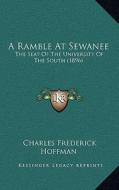 A Ramble at Sewanee: The Seat of the University of the South (1896) di Charles Frederick Hoffman edito da Kessinger Publishing