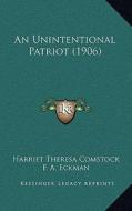 An Unintentional Patriot (1906) di Harriet Theresa Comstock edito da Kessinger Publishing