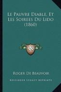 Le Pauvre Diable, Et Les Soirees Du Lido (1860) di Roger De Beauvoir edito da Kessinger Publishing