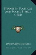 Studies in Political and Social Ethics (1902) di David George Ritchie edito da Kessinger Publishing