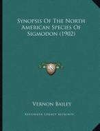 Synopsis of the North American Species of Sigmodon (1902) di Vernon Bailey edito da Kessinger Publishing