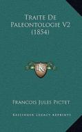 Traite de Paleontologie V2 (1854) di Francois Jules Pictet edito da Kessinger Publishing