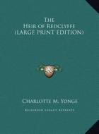 The Heir of Redclyffe di Charlotte M. Yonge edito da Kessinger Publishing
