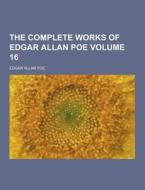 The Complete Works Of Edgar Allan Poe Volume 16 di Edgar Allan Poe edito da Theclassics.us