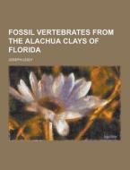 Fossil Vertebrates From The Alachua Clays Of Florida di Joseph Leidy edito da Theclassics.us
