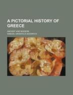 A Pictorial History of Greece; Ancient and Modern di Samuel G. Goodrich edito da Rarebooksclub.com