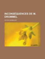 Inconsequences de M. Drommel di Victor Cherbuliez edito da Rarebooksclub.com