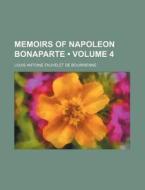 Memoirs Of Napoleon Bonaparte Volume 4 di Louis Antoine Fauvelet de Bourrienne edito da General Books