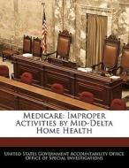 Medicare: Improper Activities By Mid-delta Home Health edito da Bibliogov