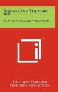 Squeaky and the Scare Box: Fairy Tales from the World Over di Georgene Faulkner edito da Literary Licensing, LLC