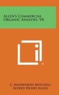 Allen's Commercial Organic Analysis, V8 edito da Literary Licensing, LLC