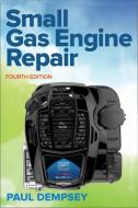 Small Gas Engine Repair, Fourth Edition di Paul Dempsey edito da MCGRAW HILL BOOK CO