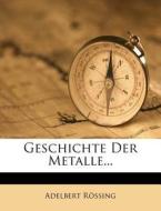 Geschichte Der Metalle... di Adelbert Rössing edito da Nabu Press