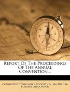 Report of the Proceedings of the Annual Convention... di Connecticut Dairymen Association edito da Nabu Press