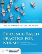 Evidence-Based Practice for Nurses: Appraisal and Application of Research di Nola A. Schmidt, Janet M. Brown edito da Jones & Bartlett Publishers