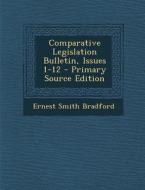 Comparative Legislation Bulletin, Issues 1-12 di Ernest Smith Bradford edito da Nabu Press