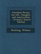 Giordano Bruno, His Life, Thought, and Martyrdom; di William Boulting edito da Nabu Press