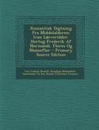 Romantisk Digtning Fra Middelalderen: Ivan Loeveridder. Hertug Frederik AF Normandi. Flores Og Blanseflor di Carl Joakim Brandt, Kungliga Biblioteket, Samfundet Til Den Danske Literat Fremme edito da Nabu Press