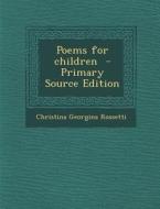 Poems for Children di Christina Georgina Rossetti edito da Nabu Press