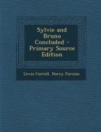 Sylvie and Bruno Concluded - Primary Source Edition di Lewis Carroll, Harry Furniss edito da Nabu Press
