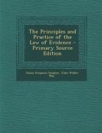The Principles and Practice of the Law of Evidence - Primary Source Edition di James Fitzjames Stephen, John Wilder May edito da Nabu Press