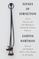 Scenes of Subjection: Terror, Slavery, and Self-Making in Nineteenth-Century America di Sarah Haley, Saidiya Hartman edito da W W NORTON & CO